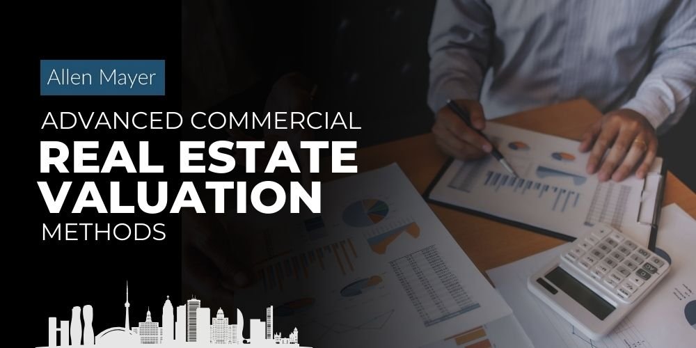 Advanced Commercial Real Estate Valuation Methods in Toronto