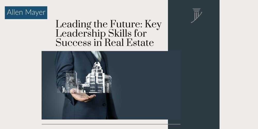 Key Leadership Skills for Success in Real Estate