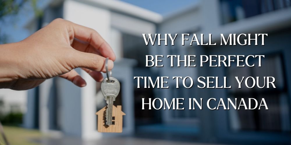 Why Fall Might Be the Perfect Time to Sell Your Home in Canada